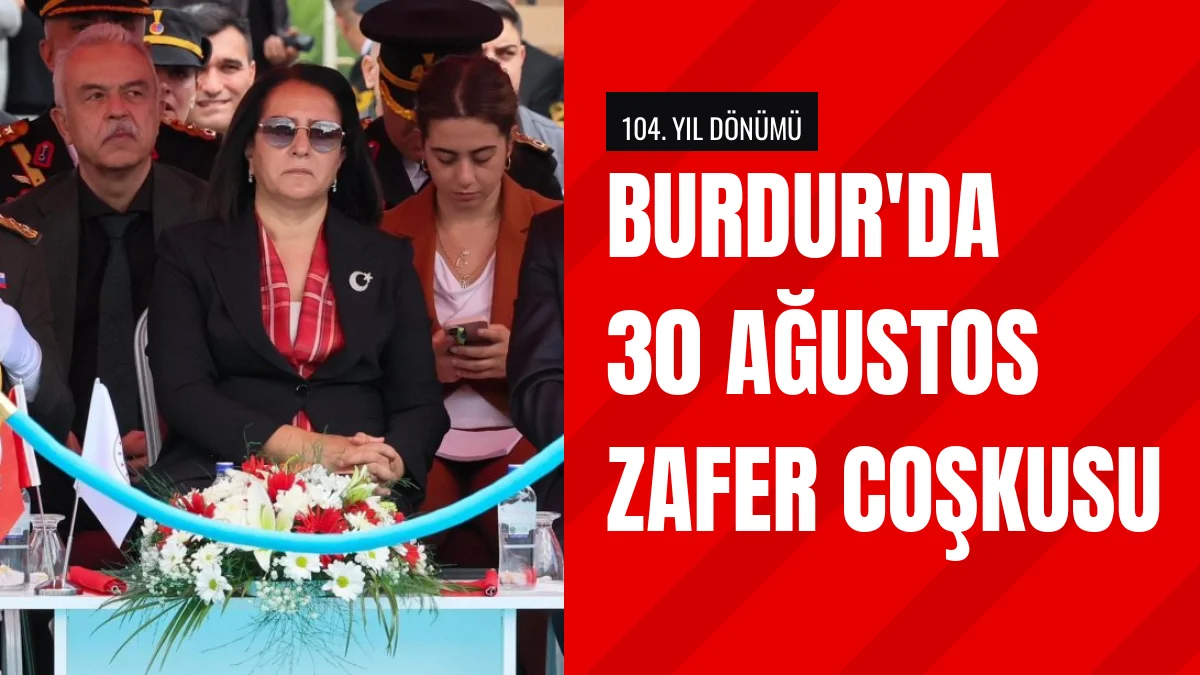 Burdur Cumhuriyet Meydanında 30 Ağustos Zafer Bayramı kutlandı
