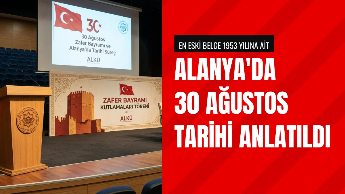Alanya Alaaddin Keykubat Üniversitesinde 30 Ağustos Tarihi Anlatıldı