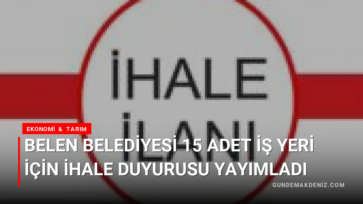 Belen Belediyesi 15 Adet İş Yeri İçin İhale Duyurusu Yayımladı