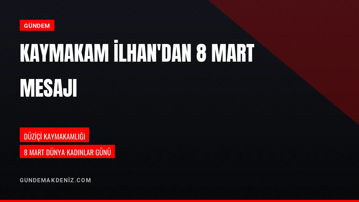 Düziçi Kaymakamı Turgay İlhan 8 Mart Dünya Kadınlar Gününü Kutladı
