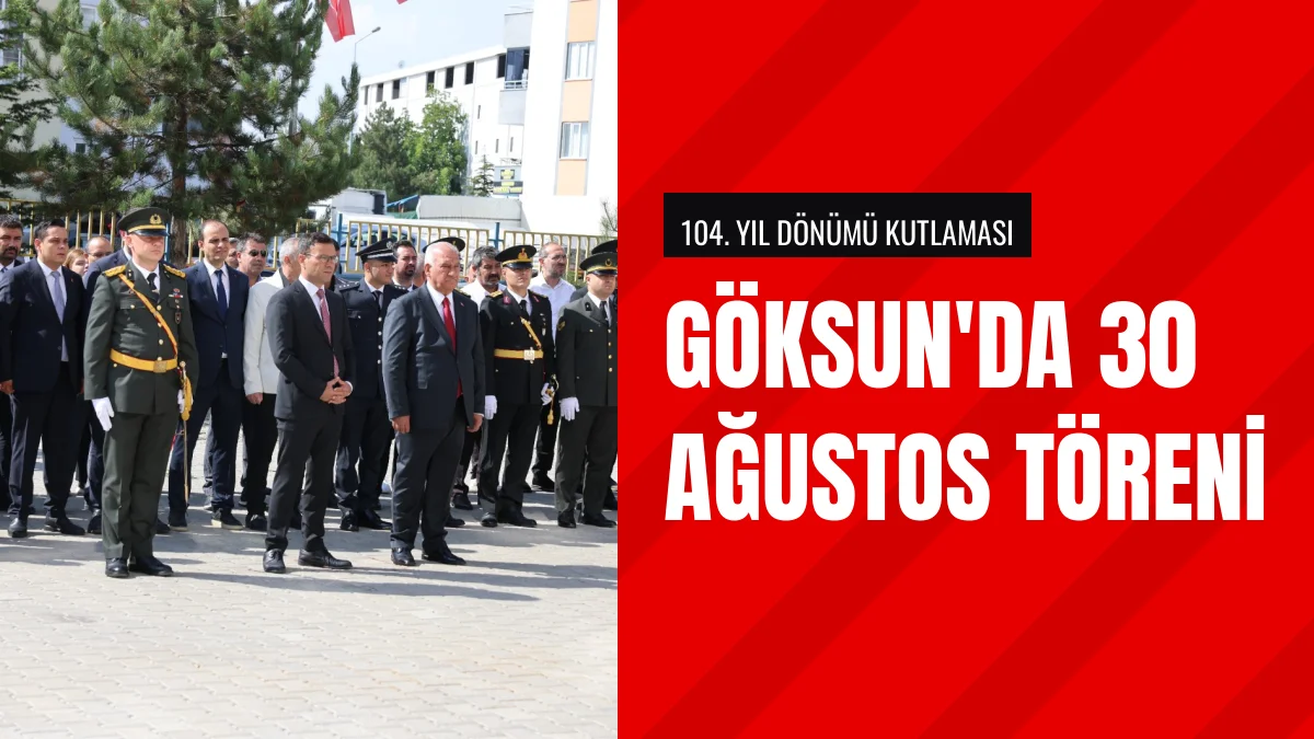 Göksun ilçesinde 30 Ağustos Zafer Bayramı törenle gerçekleştirildi