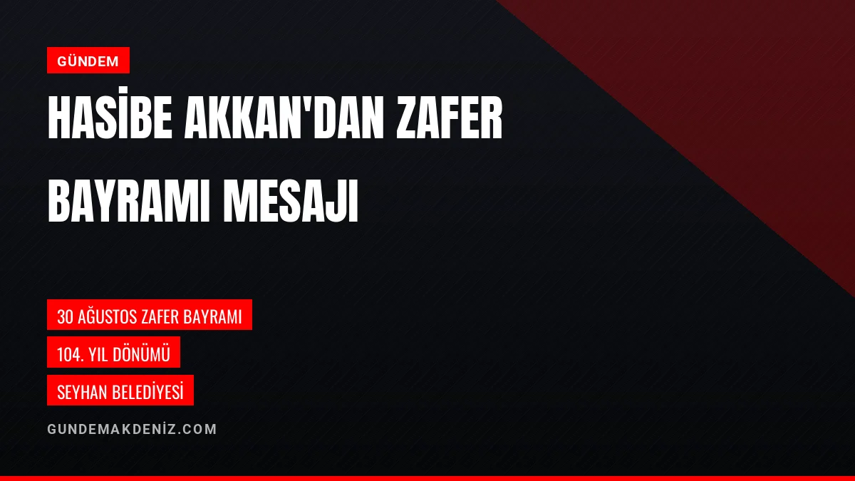 Hasibe Akkan 30 Ağustos Zafer Bayramı Dolayısıyla Mesaj Yayımladı