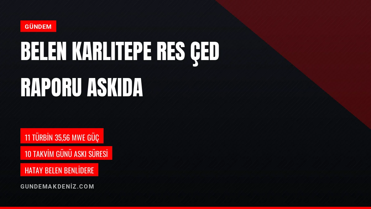 Hatay Belen Karlıtepe RES Kapasite Artışı ÇED Raporu Açıklandı