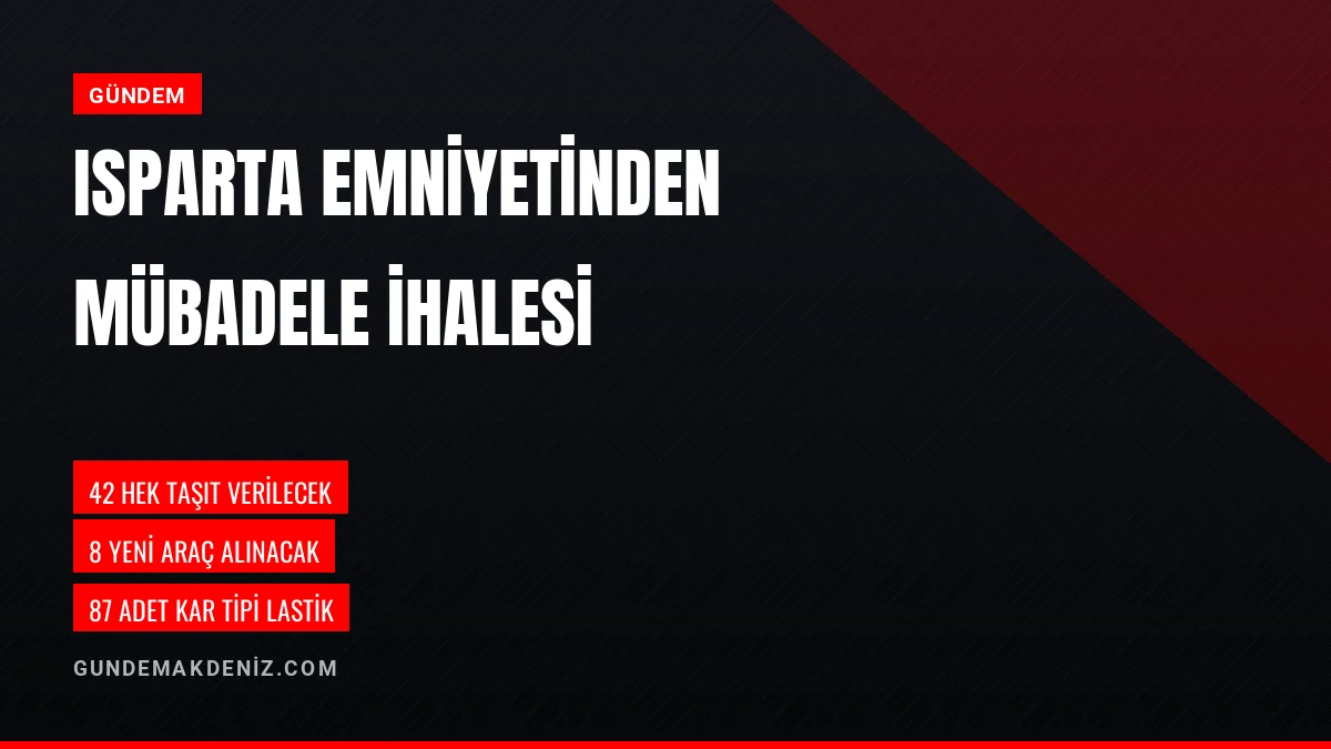 Isparta Emniyeti 42 Taşıtı Yeni Araç Ve Lastiklerle Mübadele Edecek