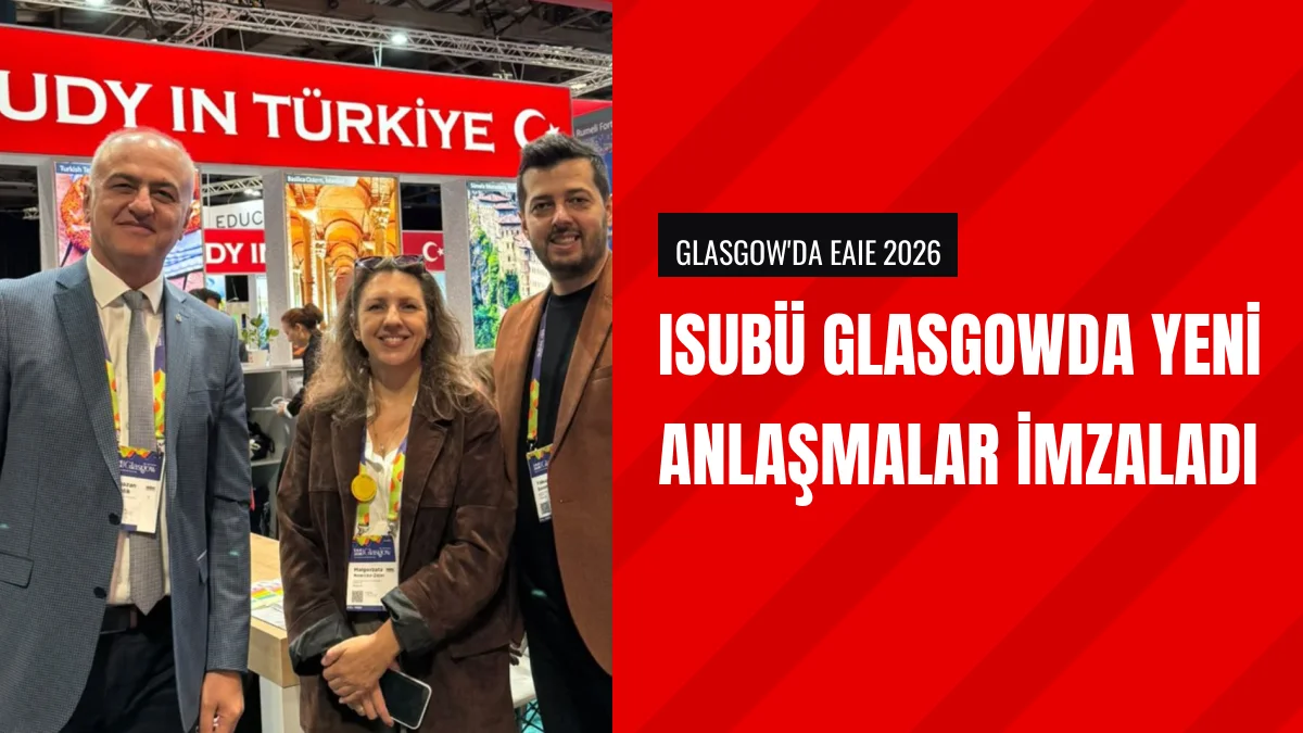 ISUBÜ Glasgowdaki EAIE 2026 Etkinliğinde Yeni Anlaşmalar İmzaladı