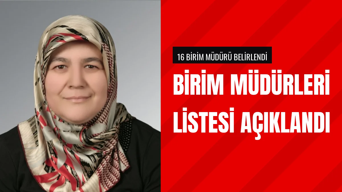 Kurum Bünyesindeki Birim Müdürlüklerinde Görev Alan İsimler Açıklandı