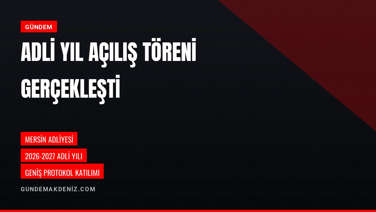 Mersin Adliyesinde 2026 2027 Adli Yılı Açılış Töreni Gerçekleşti