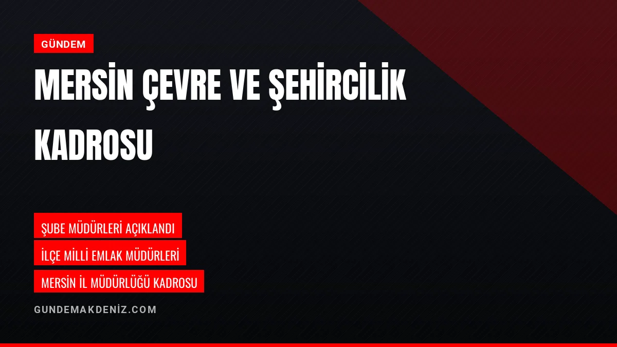 Mersin Çevre ve Şehircilik İl Müdürlüğü Yönetim Kadrosu Belirlendi