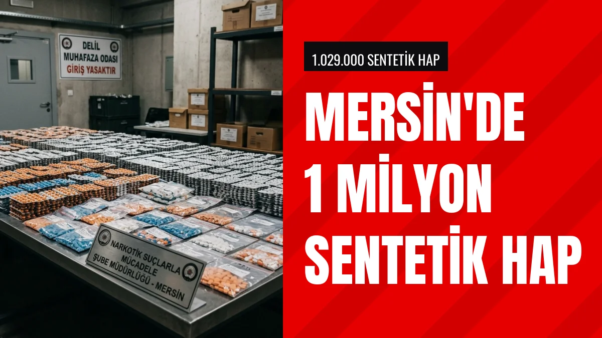 Mersin Emniyetinin Operasyonunda 1 Milyon Sentetik Hap Yakalandı