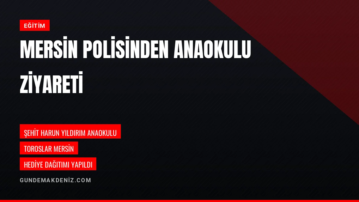 Mersin Polisi Toroslar Anaokulunda Öğrencilere Hediye Dağıttı