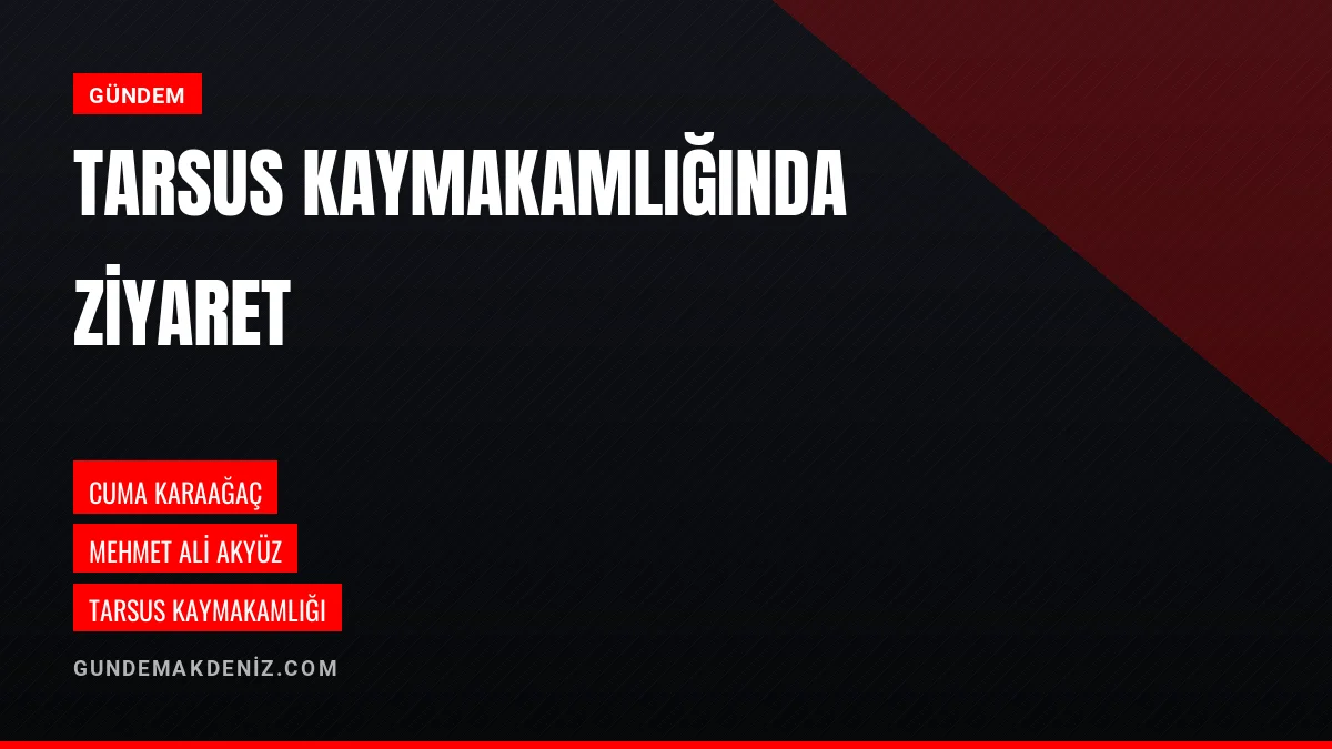 Mersin Zaza Derneği Başkanı Karaağaç Kaymakam Akyüzü Ziyaret Etti