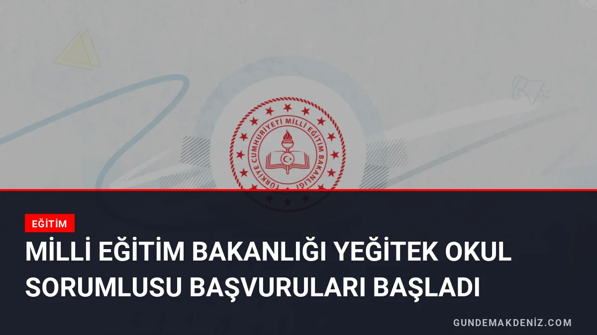 Milli Eğitim Bakanlığı YEĞİTEK Okul Sorumlusu Başvuruları Başladı