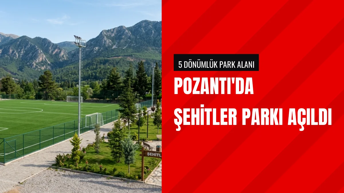 Pozantı Belediyesi Alpu Mahallesinde Şehitler Parkını Hizmete Açtı