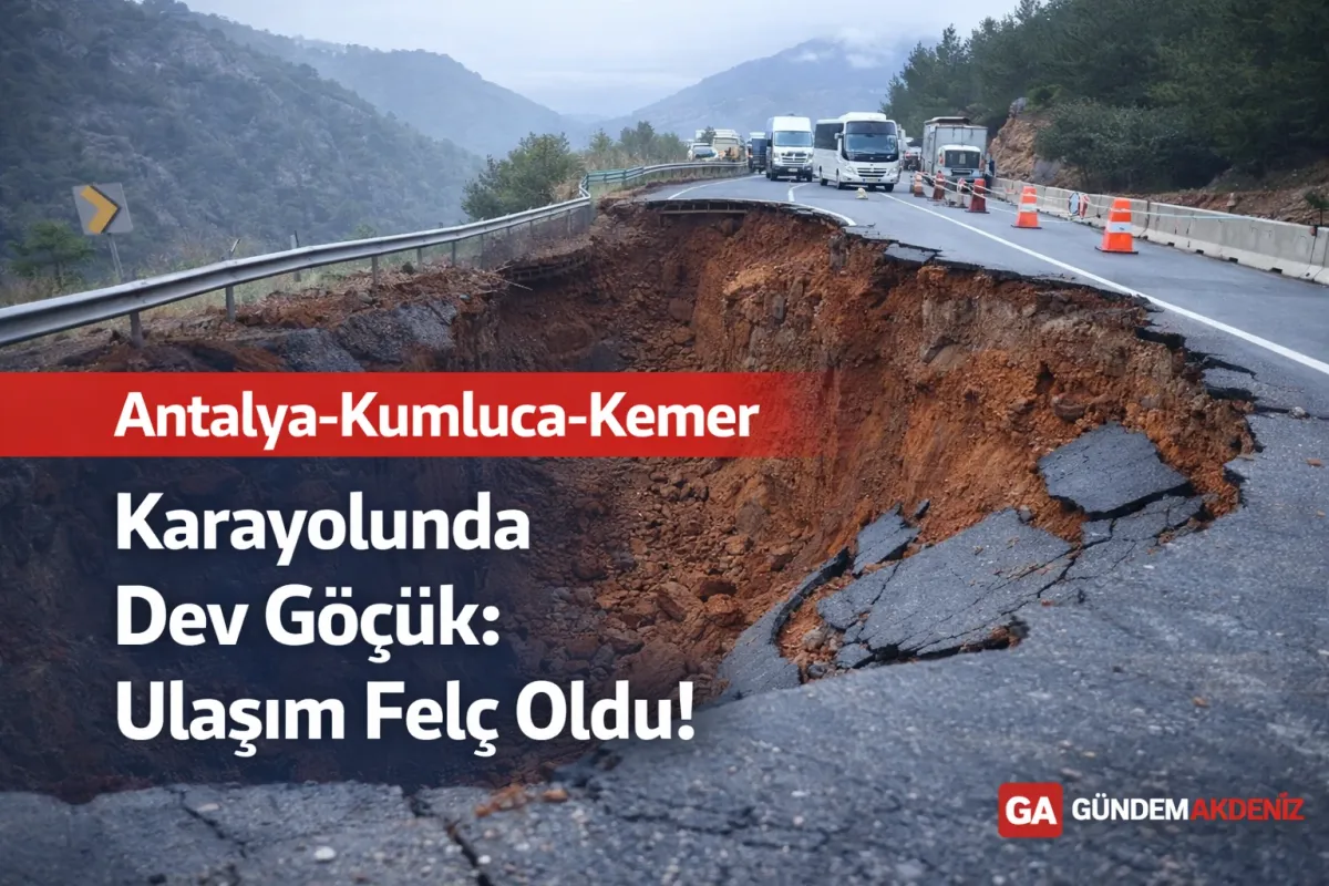 Antalya-Kumluca-Kemer Karayolunda Dev Göçük: Ulaşım Felç Oldu!